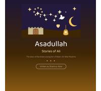 Asadullah: Stories of Ali, the Brave Young Lion of Islam - Illustrated Islamic Book for Little Muslims Ages 4 and Up