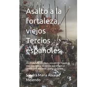 Asalto a la fortaleza, viejos Tercios eespañoles: Una trepidante aventura, una ejército francés es interceptado por los tercios que utilizan un ... guerra sin piedad. (Viejos tercios españoles)