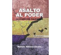 ASALTO AL PODER: La revolución republicana: 2 (Colección Ensayos)