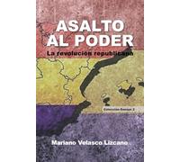 ASALTO AL PODER: La revolución republicana (Colección Ensayos)