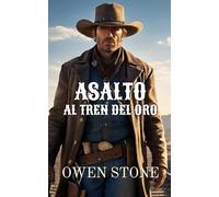 Asalto al Tren del Oro: Relatos cortos del Viejo Oeste con Owen Stone (Novelas Cortas del Oeste)