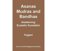 Asanas, Mudras and Bandhas - Awakening Ecstatic Kundalini