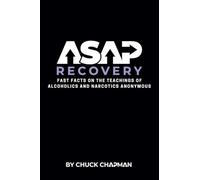 ASAP Recovery: Fast Facts on the Teachings of Alcoholics and Narcotics Anonymous