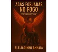 Asas Forjadas No Fogo (ebook)