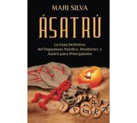 Ásatrú: La guía definitiva del paganismo nórdico, Heathenry y Ásatrú para principiantes (Paganismo Espiritual)