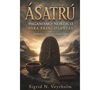 ÁSATRÚ. PAGANISMO NÓRDICO PARA PRINCIPIANTES. Símbolos y práctica responsable: Mitos, fuentes antiguas y ritual doméstico con enfoque inclusivo