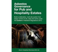 Asbestos Governance for Pub and Hospitality Estates: Build a defensible, multi-site system that keeps control of risk, data and works under the Control of Asbestos Regulations 2012