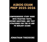 ASBOG EXAM PREP 2025-2026: Comprehensive Study Guide with Practice Tests, Review Questions, and Test Strategies for the FG and PG Geology Exams (The Complete Exam Companion)
