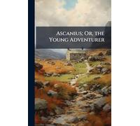 Ascanius; Or, the Young Adventurer
