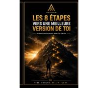 ASCEN8 - LES 8 ÉTAPES VERS UNE MEILLEURE VERSION DE TOI: Le parcours complet pour transformer ton mental, tes habitudes et ta vie