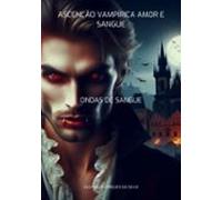 Ascenção Vampírica Amor E Sangue (ebook)