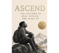 Ascend: 110+ Action Steps to Heal, Evolve, and Level Up (B&W Edition) (Ascend Series)