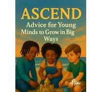 Ascend: Advice for Young Minds to Grow in Big Ways (Ascend Series)