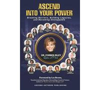 Ascend Into Your Power: Breaking Barriers, Building Legacies, and Becoming Unstoppable. (Ascend Beyond Limits)