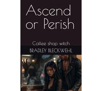 Ascend or Perish: Coffee shop witch (My Supernatural Love and Paranormal Sagas)