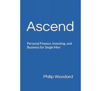 Ascend: Personal Finance, Investing, and Business for Single Men