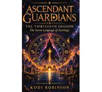 Ascendant Guardians: The Thirteenth Shadow: The Secret Language of Astrology