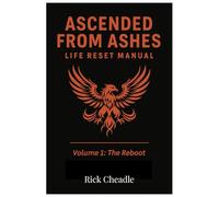 ASCENDED FROM ASHES: LIFE RESET MANUAL