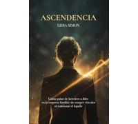 ASCENDENCIA: Cómo pasar de heredero a líder en la empresa familiar sin romper vínculos ni traicionar el legado