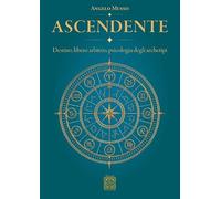 Ascendente. Destino, libero arbitrio, psicologia degli archetipi (Agire senza agire)
