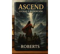 Ascender: Luchas y Redención: Un testimonio real de adicción, fe y la restauración en Cristo