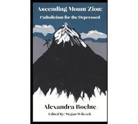 Ascending Mount Zion: Catholicism for the Depressed