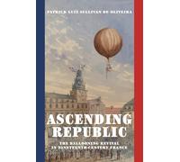 Ascending Republic: The Ballooning Revival in Nineteenth-Century France