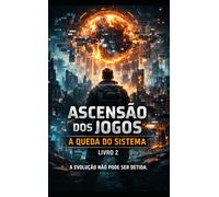 ASCENSÃO DOS JOGOS: A QUEDA DO SISTEMA - Livro 2