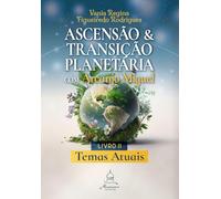 Ascensão e Transição Planetária com Arcanjo Miguel - Temas atuais - Livro 2