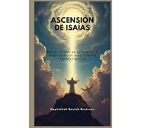 ASCENSIÓN DE ISAÍAS: Encuentros angelicales y martirio en una visión apocalíptica