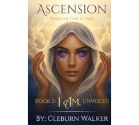 Ascension: Knowing God in You: Book 2: I AM, Unveiled