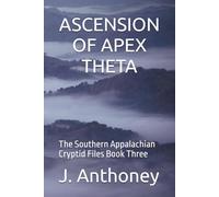 ASCENSION OF APEX THETA: The Southern Appalachian Cryptid Files Book Three