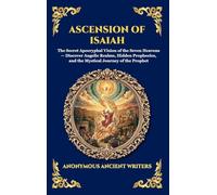 Ascension of Isaiah: The Secret Apocryphal Vision of the Seven Heavens - Discover Angelic Realms, Hidden Prophecies, and the Mystical Journey of the Prophet: 14 (Library of Alexandria - Esoteric)
