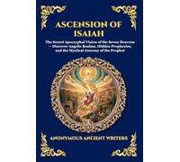Ascension of Isaiah: The Secret Apocryphal Vision of the Seven Heavens - Discover Angelic Realms, Hidden Prophecies, and the Mystical Journey of the ... 14 (Library of Alexandria - Esoteric)