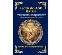 Ascension of Isaiah: The Secret Apocryphal Vision of the Seven Heavens - Discover Angelic Realms, Hidden Prophecies, and the Mystical Journey of the ... 14 (Library of Alexandria - Esoteric)