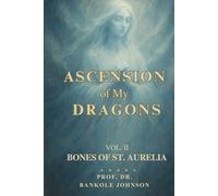 ASCENSION OF MY DRAGONS: THE BONES OF ST AURELIA
