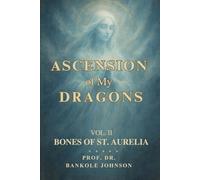 ASCENSION OF MY DRAGONS: THE BONES OF ST AURELIA