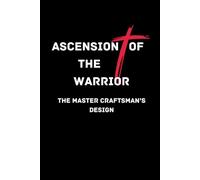 Ascension of the Warrior: The Master Craftsman's Design