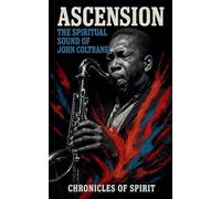Ascension: The Spiritual Sound of John Coltrane
