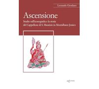 Ascensione. Studio sull’iconografia e la storia del Cappellone di S. Maurizio in Montalbano Jonico (InLocis)