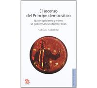 ASCENSO DEL PRINCIPE DEMOCRATICO,EL-QUIEN GOBIERNA Y COMO SE: Quien gobierna y como se gobiernan las democracias / Who Governs and How Democracies Govern (Politica Y Derecho)