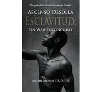 Ascenso Desde la ESCLAVITUD; Un Viaje Inconcluso: El Legado de la Escuela Secundaria Dunbar