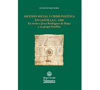 Ascenso Social y crisis política En Castilla C. 1300 En Torno a Juan Rodríguez De rojas y su entorno Familiar: En torno a Juan Rodríguez de Rojas y su ... 172 (Estudios Históricos & Geográficos)