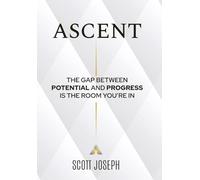 Ascent: The Gap Between Potential and Progress Is the Room You're In