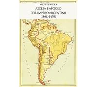 Ascesa e apogeo dell'Impero Argentino (1868-2479) (Narrativa)