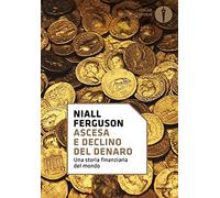 Ascesa e declino del denaro. Una storia finanziaria del mondo (Oscar storia)