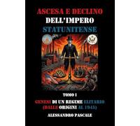 Ascesa e declino dell'impero statunitense - Genesi di un regime elitario (dalle origini al 1945): Vol. 1