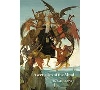 Asceticism of the Mind: Forms of Attention and Self-Transformation in Late Antique Monasticism (Studies and Texts)