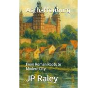 Aschaffenburg: From Roman Roots to Modern City