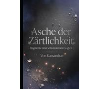 Asche der Zärtlichkeit: Gedichte über Sehnsucht, Schmerz und verlorene Liebe (Die Schatten-Bibliothek)